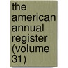 The American Annual Register (Volume 31) by Joseph Blunt