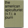The American Apiculturist (V.1); A Journ door General Books