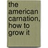 The American Carnation, How To Grow It