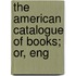 The American Catalogue Of Books; Or, Eng