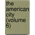 The American City (Volume 6)