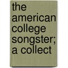 The American College Songster; A Collect door S.C. Andrews