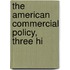 The American Commercial Policy, Three Hi