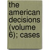 The American Decisions (Volume 6); Cases by John Proffatt