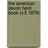 The American Devon Herd Book (V.5 1879) door Horace Mills Sessions