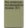 The American Ecclesiastical Review (57) door Catholic University of America