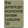The American Economic Review (Volume 10 door American Economic Association