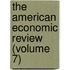 The American Economic Review (Volume 7)
