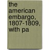 The American Embargo, 1807-1809, With Pa by Walter Wilson Jennings