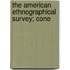 The American Ethnographical Survey; Cone