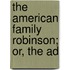 The American Family Robinson; Or, The Ad