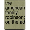 The American Family Robinson; Or, The Ad door David W. Belisle