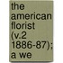 The American Florist (V.2 1886-87); A We