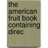 The American Fruit Book Containing Direc