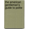 The American Gentleman's Guide To Polite door Margaret Cockburn Conkling