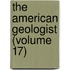 The American Geologist (Volume 17)
