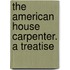 The American House Carpenter. A Treatise