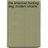 The American Hunting Dog; Modern Strains door Warren Hastings Miller