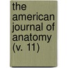 The American Journal Of Anatomy (V. 11) door Wistar Institute of Anatomy and Biology