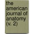 The American Journal Of Anatomy (V. 2)