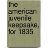 The American Juvenile Keepsake, For 1835 door Mrs Hofland