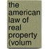 The American Law Of Real Property (Volum