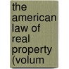 The American Law Of Real Property (Volum by Francis Hilliard