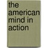 The American Mind In Action