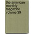 The American Monthly Magazine  Volume 39