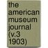 The American Museum Journal (V.3 1903)