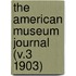 The American Museum Journal (V.3 1903)