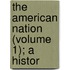 The American Nation (Volume 1); A Histor