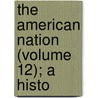 The American Nation (Volume 12); A Histo door Lld Albert Bushnell Hart