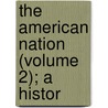 The American Nation (Volume 2); A Histor door Lld Albert Bushnell Hart