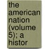 The American Nation (Volume 5); A Histor
