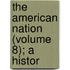 The American Nation (Volume 8); A Histor