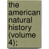 The American Natural History (Volume 4);