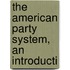 The American Party System, An Introducti