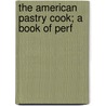 The American Pastry Cook; A Book Of Perf door Jessup Whitehead