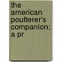 The American Poulterer's Companion; A Pr