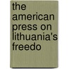The American Press On Lithuania's Freedo by P. Molis