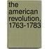 The American Revolution, 1763-1783
