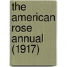 The American Rose Annual (1917) by American Rose Society