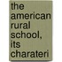 The American Rural School, Its Charateri