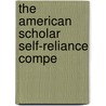 The American Scholar Self-Reliance Compe door Ralph Waldo Emerson