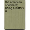 The American Shepherd; Being A History O door Luke A. Morrell