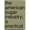 The American Sugar Industry; A Practical door Herbert Myrick