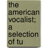 The American Vocalist; A Selection Of Tu