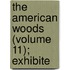 The American Woods (Volume 11); Exhibite