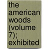 The American Woods (Volume 7); Exhibited door Romeyn Beck Hough